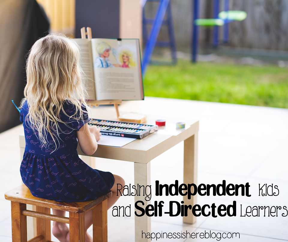 Raising Independent Kids and Self-Directed Learners | Happiness is here