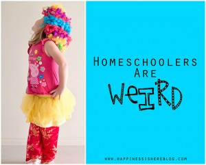 Homeschoolers Are Weird