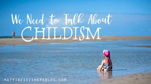 We Need to Talk About Childism