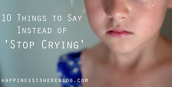 10 Things to Say Instead of ‘Stop Crying’