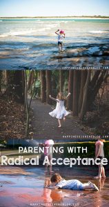 Parenting with Radical Acceptance. Do you accept your children for who they are? And more importantly, do they know it??