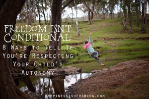 Freedom Isn't Conditional: 8 Ways to Tell If You're Respecting Your Child's Autonomy