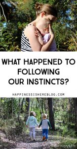 What happened to following our instincts?