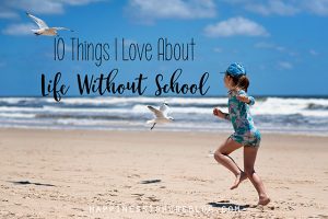 10 Things I Love About Life Without School