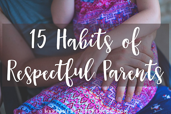 15 Habits of Respectful Parents