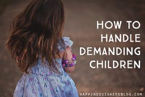 How to Handle Demanding Children