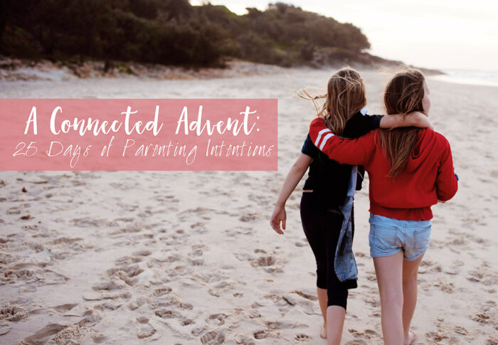 A Connected Advent: 25 Days of Parenting Intentions